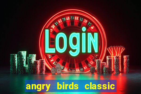 angry birds classic 1.0.0 apk